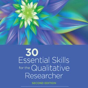 30 Essential Skills for the Qualitative Researcher 2nd Edition