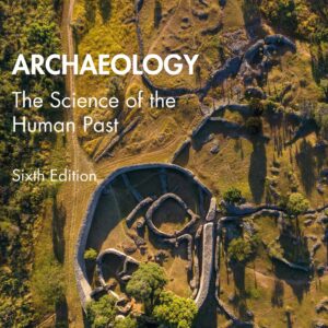 Archaeology The Science of the Human Past 6th Edition