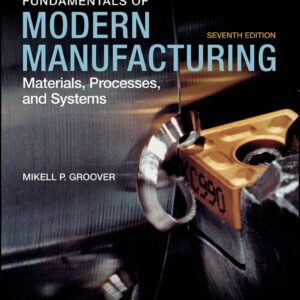 Fundamentals of Modern Manufacturing Materials, Processes, and Systems 7th Edition