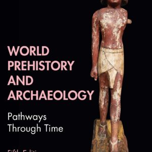 World Prehistory and Archaeology Pathways Through Time 5th Edition