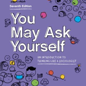 You May Ask Yourself An Introduction to Thinking Like a Sociologist 7th Edition