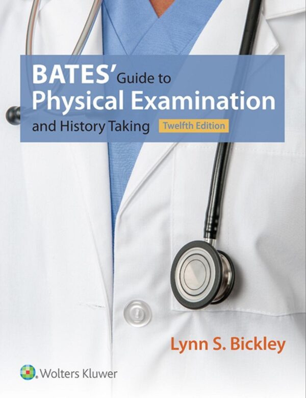 Bates’ Guide to Physical Examination and History Taking 12th Edition