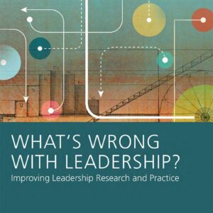 What’s Wrong With Leadership Improving Leadership Research and Practice