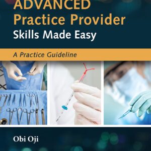 Advanced Practice Provider Skills Made Easy A Practice Guideline