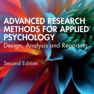 Advanced Research Methods for Applied Psychology Design, Analysis and Reporting 2nd Edition