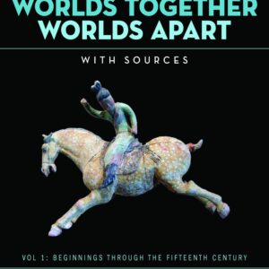Worlds Together, Worlds Apart A History of the World from the Beginnings of Humankind to the Present 6th Edition Volume 1
